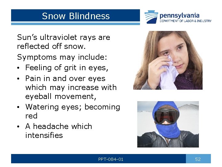 Snow Blindness Sun’s ultraviolet rays are reflected off snow. Symptoms may include: • Feeling
