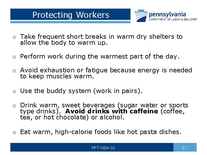 Protecting Workers o Take frequent short breaks in warm dry shelters to allow the