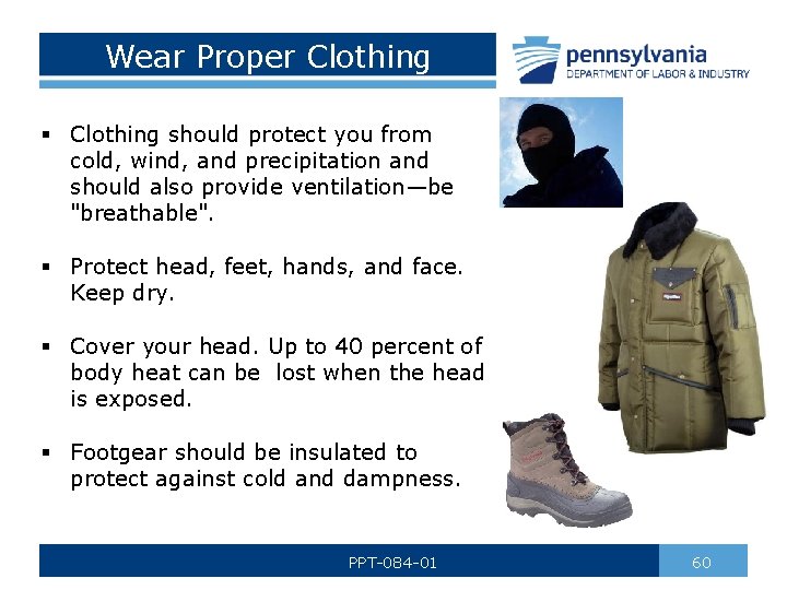 Wear Proper Clothing § Clothing should protect you from cold, wind, and precipitation and