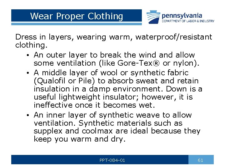 Wear Proper Clothing Dress in layers, wearing warm, waterproof/resistant clothing. • An outer layer