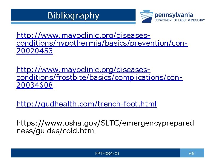 Bibliography http: //www. mayoclinic. org/diseasesconditions/hypothermia/basics/prevention/con 20020453 http: //www. mayoclinic. org/diseasesconditions/frostbite/basics/complications/con 20034608 http: //gudhealth. com/trench-foot.