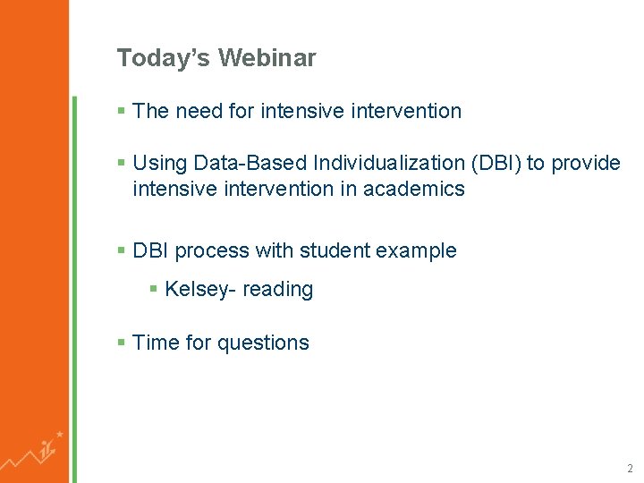 Today’s Webinar § The need for intensive intervention § Using Data-Based Individualization (DBI) to