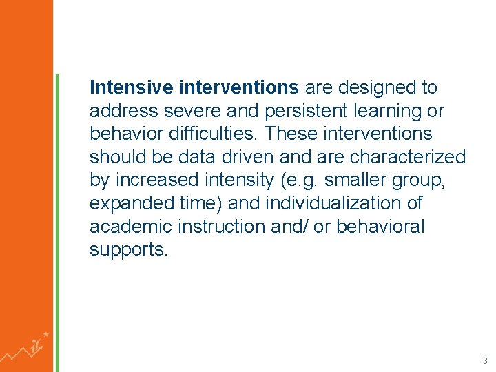 Intensive interventions are designed to address severe and persistent learning or behavior difficulties. These