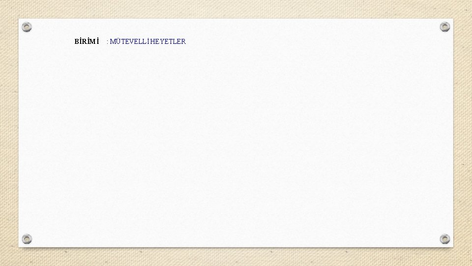BİRİMİ : MÜTEVELLİ HEYETLER 