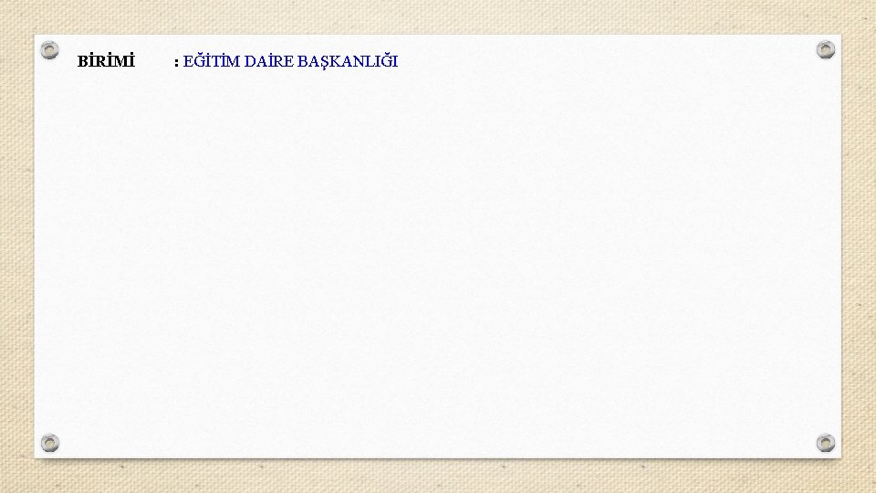 BİRİMİ : EĞİTİM DAİRE BAŞKANLIĞI 