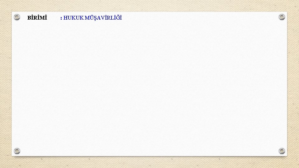 BİRİMİ : HUKUK MÜŞAVİRLİĞİ 