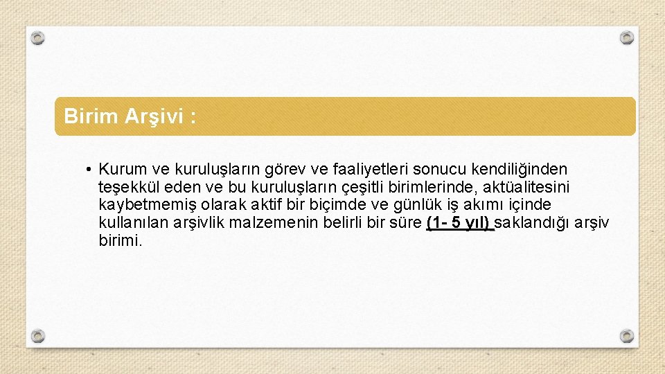 Birim Arşivi : • Kurum ve kuruluşların görev ve faaliyetleri sonucu kendiliğinden teşekkül eden