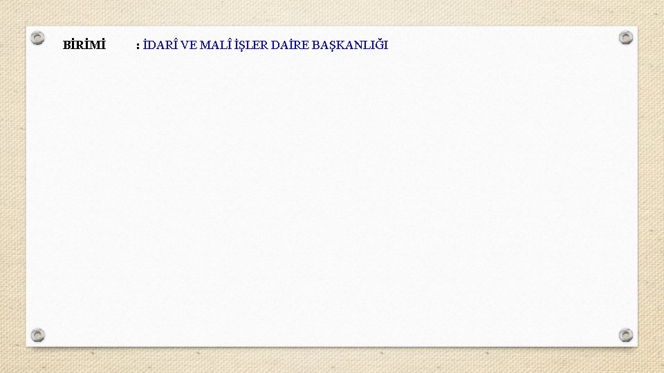 BİRİMİ : İDARÎ VE MALÎ İŞLER DAİRE BAŞKANLIĞI 