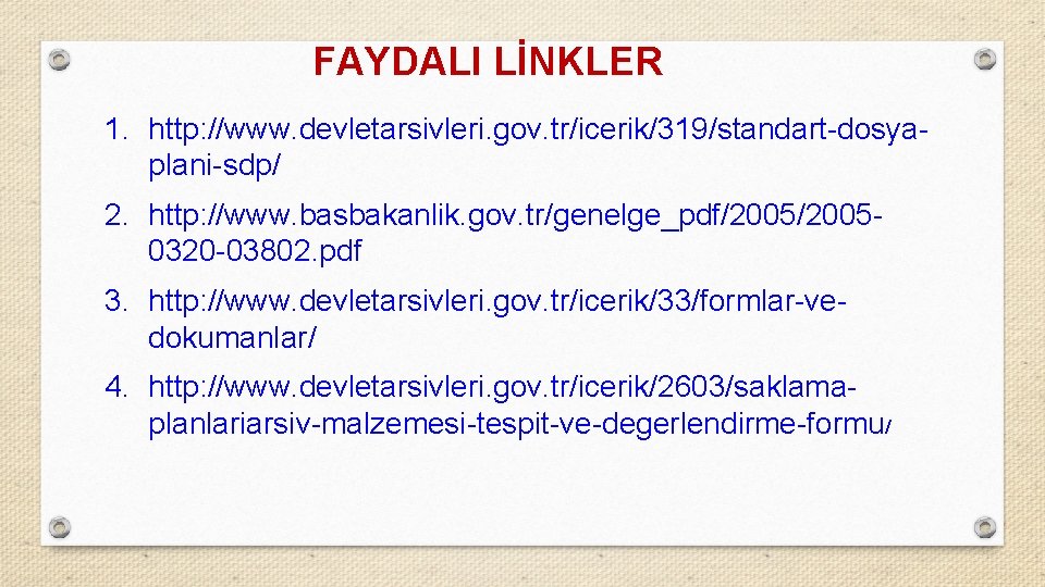 FAYDALI LİNKLER 1. http: //www. devletarsivleri. gov. tr/icerik/319/standart-dosyaplani-sdp/ 2. http: //www. basbakanlik. gov. tr/genelge_pdf/20050320
