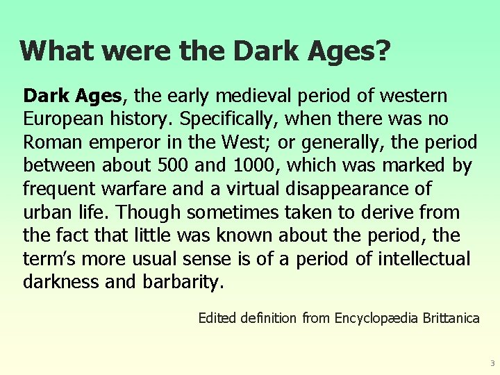 What were the Dark Ages? Dark Ages, the early medieval period of western European