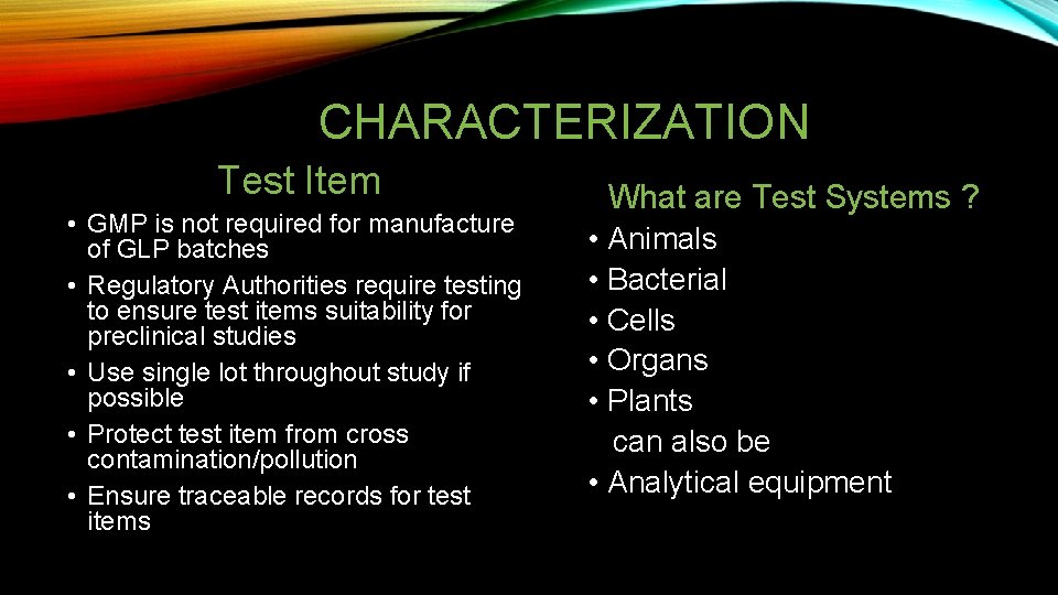 CHARACTERIZATION Test Item • GMP is not required for manufacture of GLP batches •