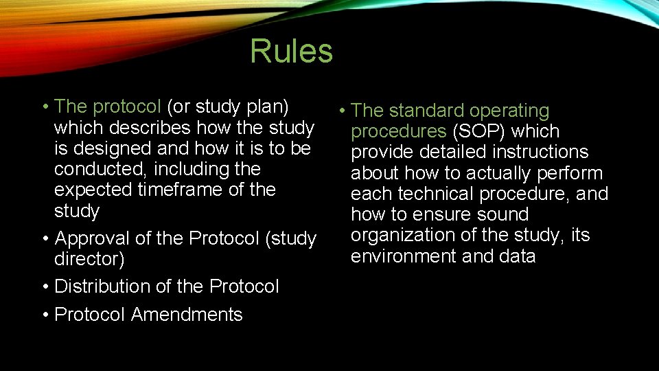 Rules • The protocol (or study plan) which describes how the study is designed