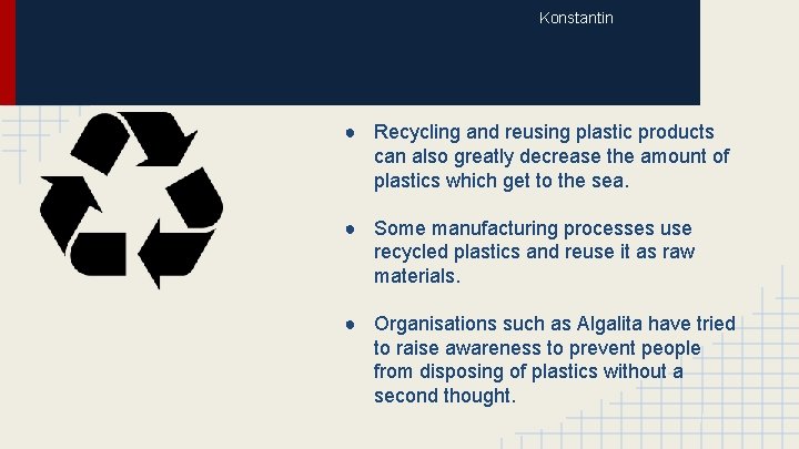 Konstantin ● Recycling and reusing plastic products can also greatly decrease the amount of