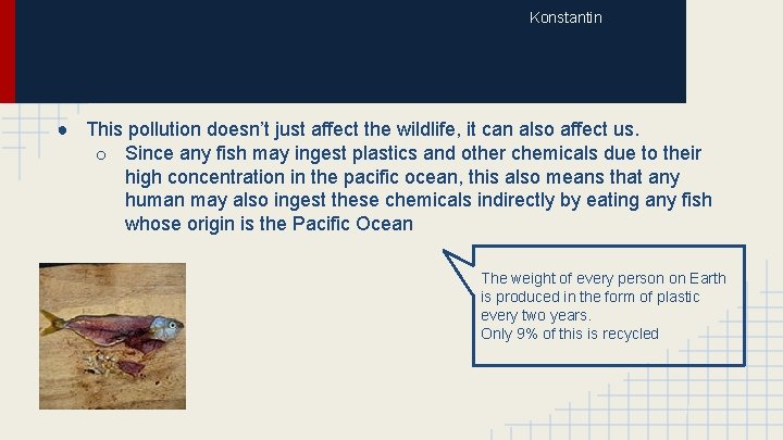 Konstantin ● This pollution doesn’t just affect the wildlife, it can also affect us.