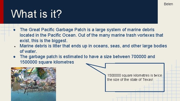 Belen What is it? ● The Great Pacific Garbage Patch is a large system