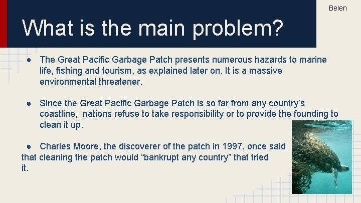 Belen What is the main problem? ● The Great Pacific Garbage Patch presents numerous