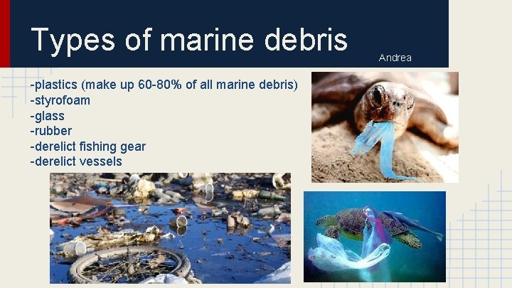 Types of marine debris -plastics (make up 60 -80% of all marine debris) -styrofoam