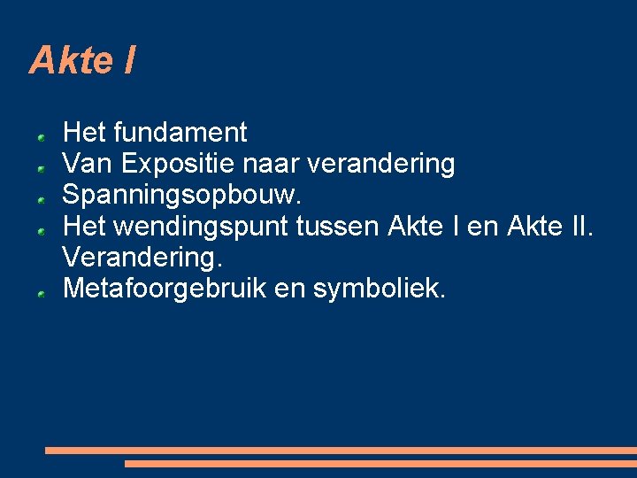 Akte I Het fundament Van Expositie naar verandering Spanningsopbouw. Het wendingspunt tussen Akte II.