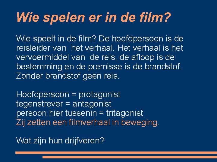 Wie spelen er in de film? Wie speelt in de film? De hoofdpersoon is