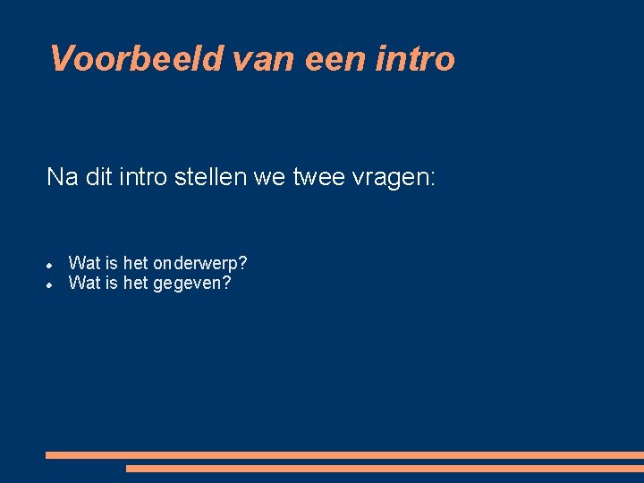 Voorbeeld van een intro Na dit intro stellen we twee vragen: Wat is het