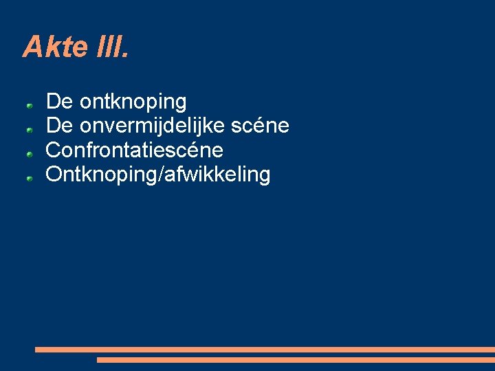 Akte III. De ontknoping De onvermijdelijke scéne Confrontatiescéne Ontknoping/afwikkeling 