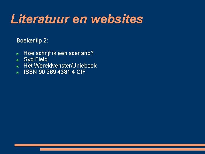 Literatuur en websites Boekentip 2: Hoe schrijf ik een scenario? Syd Field Het Wereldvenster/Unieboek