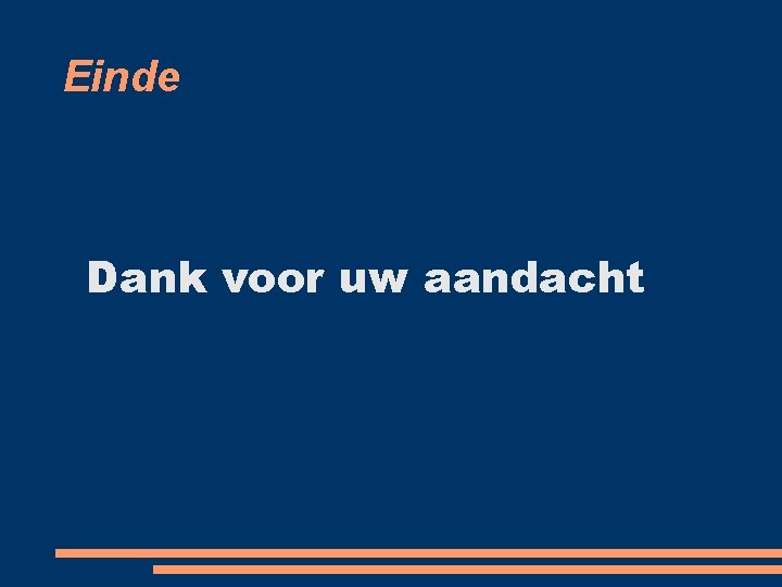 Einde Dank voor uw aandacht 