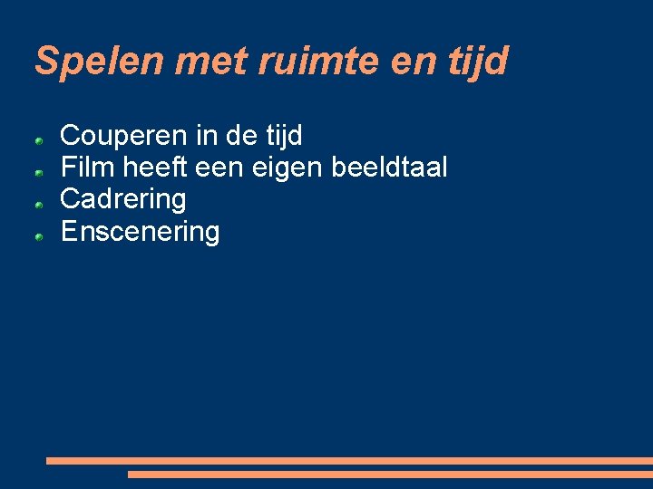 Spelen met ruimte en tijd Couperen in de tijd Film heeft een eigen beeldtaal