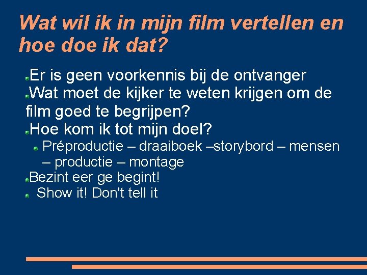 Wat wil ik in mijn film vertellen en hoe doe ik dat? Er is