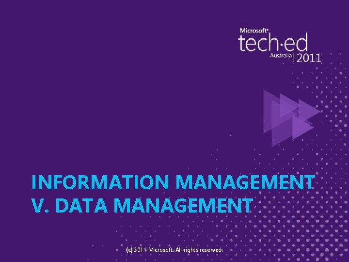 INFORMATION MANAGEMENT V. DATA MANAGEMENT (c) 2011 Microsoft. All rights reserved. 