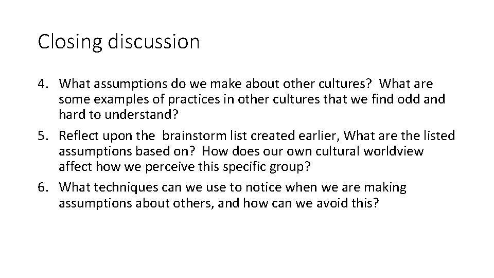 Closing discussion 4. What assumptions do we make about other cultures? What are some