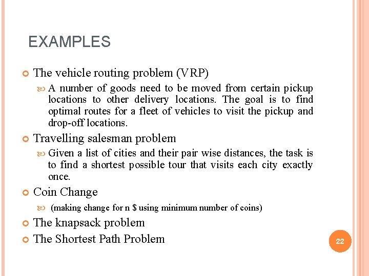 EXAMPLES The vehicle routing problem (VRP) A number of goods need to be moved
