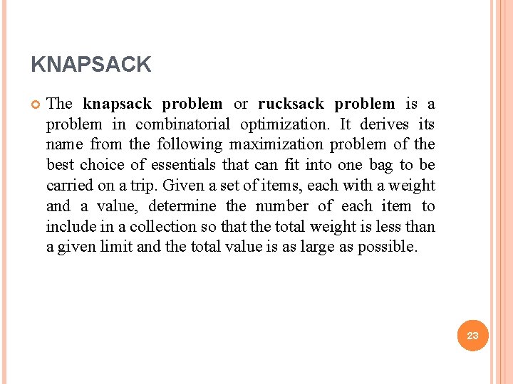 KNAPSACK The knapsack problem or rucksack problem is a problem in combinatorial optimization. It