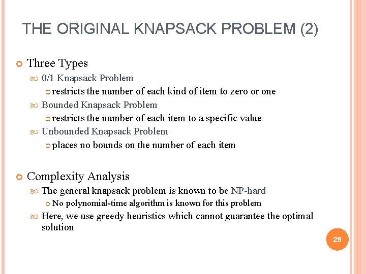 THE ORIGINAL KNAPSACK PROBLEM (2) Three Types 0/1 Knapsack Problem restricts the number of