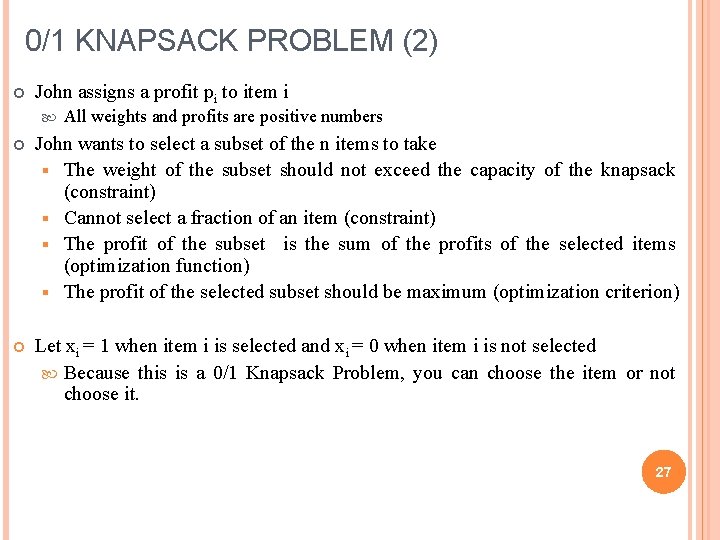 0/1 KNAPSACK PROBLEM (2) John assigns a profit pi to item i All weights