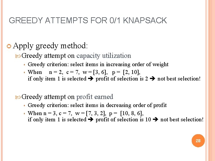 GREEDY ATTEMPTS FOR 0/1 KNAPSACK Apply greedy method: Greedy attempt on capacity utilization §