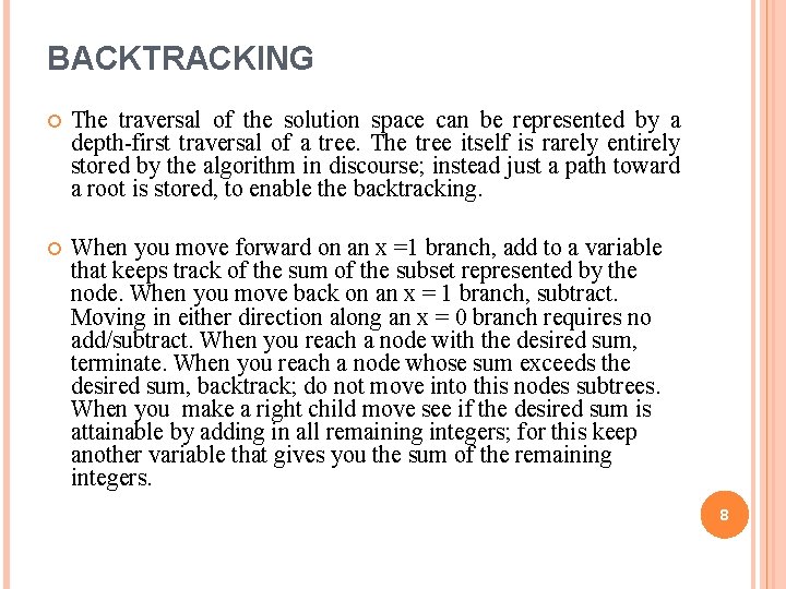BACKTRACKING The traversal of the solution space can be represented by a depth-first traversal