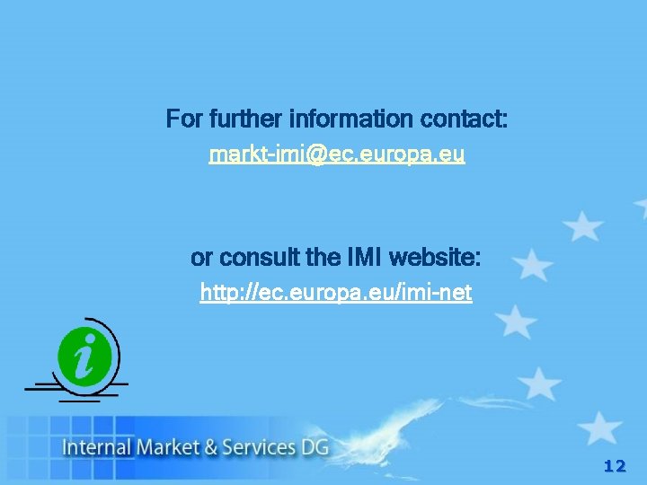 For further information contact: markt-imi@ec. europa. eu or consult the IMI website: http: //ec.