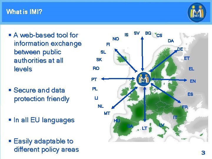 What is IMI? § A web-based tool for information exchange between public authorities at