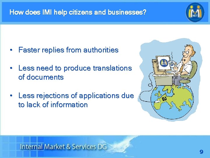 How does IMI help citizens and businesses? • Faster replies from authorities • Less