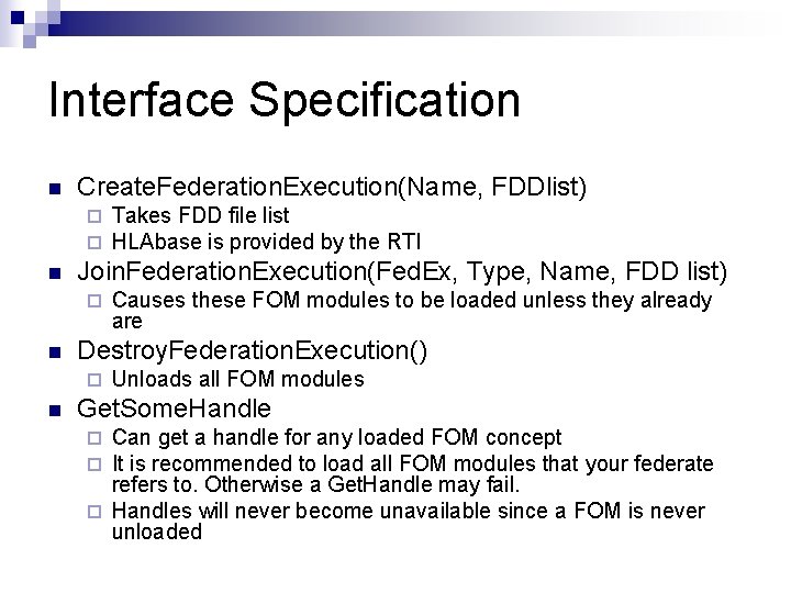 Interface Specification n Create. Federation. Execution(Name, FDDlist) ¨ ¨ n Join. Federation. Execution(Fed. Ex,