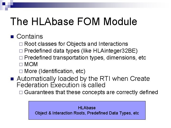 The HLAbase FOM Module n Contains ¨ Root classes for Objects and Interactions ¨
