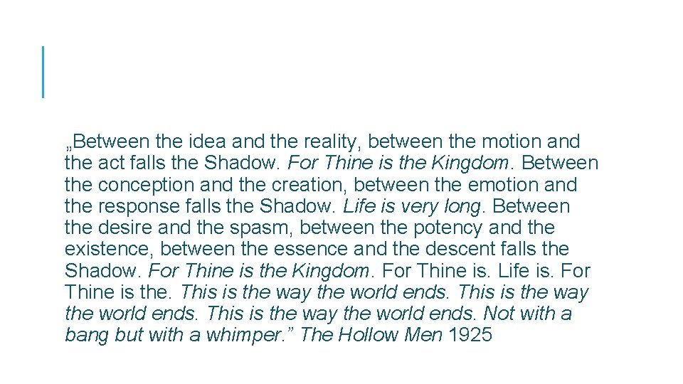 „Between the idea and the reality, between the motion and the act falls the