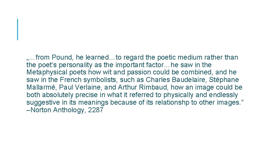 „…from Pound, he learned…to regard the poetic medium rather than the poet’s personality as