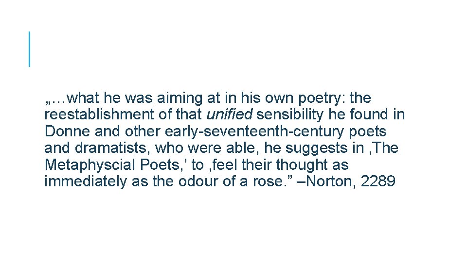 „…what he was aiming at in his own poetry: the reestablishment of that unified