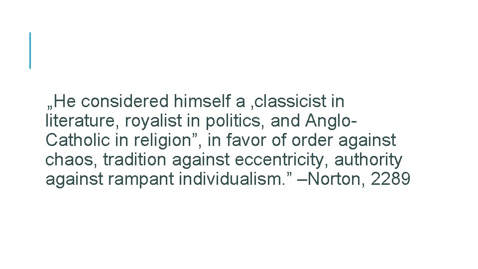 „He considered himself a ‚classicist in literature, royalist in politics, and Anglo. Catholic in