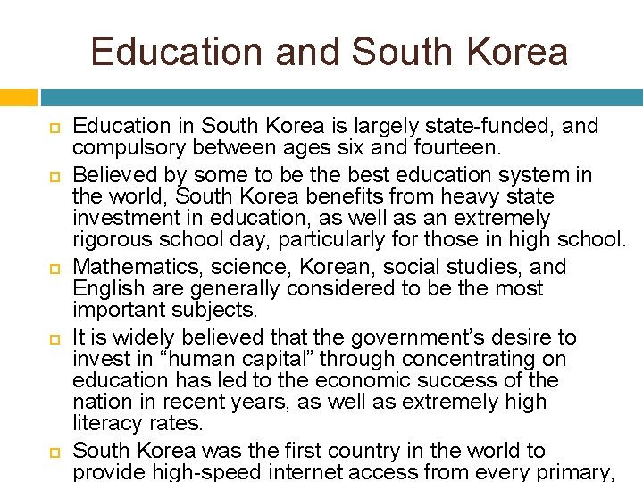 Education and South Korea Education in South Korea is largely state-funded, and compulsory between