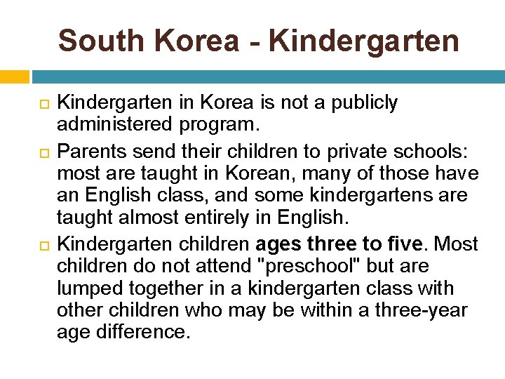 South Korea - Kindergarten in Korea is not a publicly administered program. Parents send