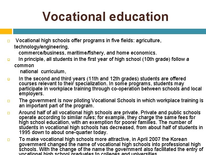 Vocational education Vocational high schools offer programs in five fields: agriculture, technology/engineering, commerce/business, maritime/fishery,