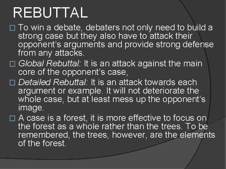 REBUTTAL To win a debate, debaters not only need to build a strong case